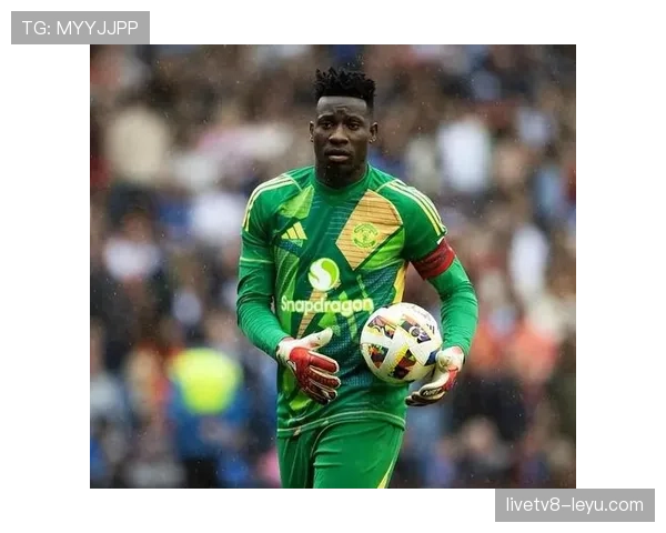 奥纳纳崛起：年轻门将的成长轨迹点燃未来足球新星浪潮